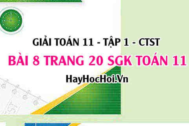 Giải Bài 8 Trang 20 Toán 11 Tập 1 Sgk Chân Trời Sáng Tạo